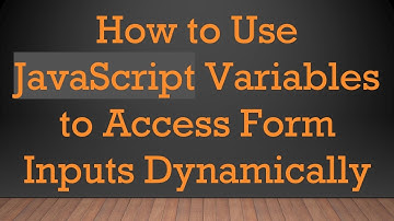 How to Use JavaScript Variables to Access Form Inputs Dynamically