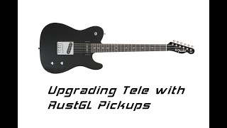 Upgrading Fender Tele with RustGL Pickups