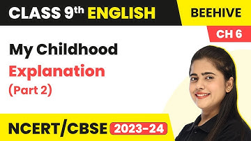 Class 9 English Chapter 6 Explanation | My Childhood Class 9 English Beehive (Part 2)