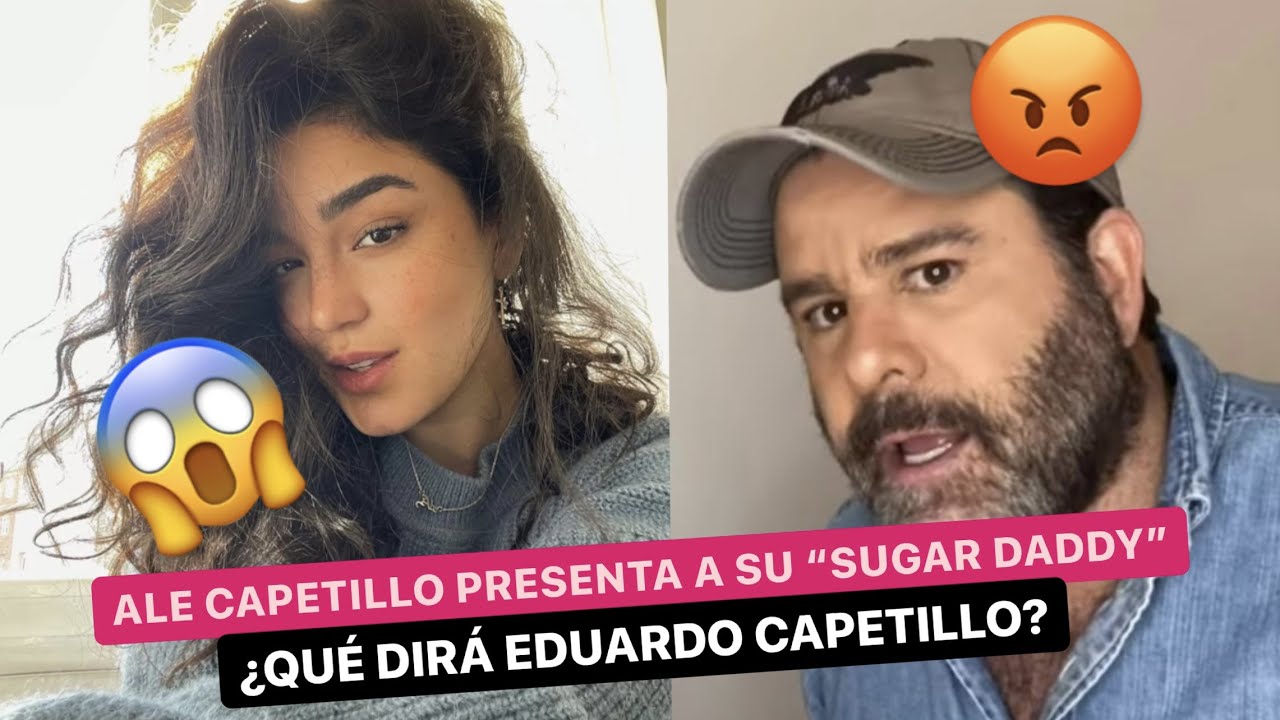 🚨Ale CAPETILLO presentó a su "Sugar Daddy" y le dan con TODO ¿Qué dirá Eduardo CAPETILLO?😡 YouTube