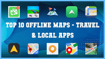 Top 10 Offline Maps Android Apps