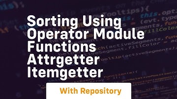 Sorting using operator module functions attrgetter itemgetter