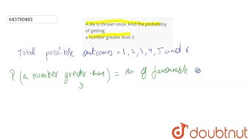 A die is thrown once. Find the probability of getting:a number greater than 3 | 8 | PROBABILITY ...