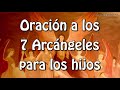 Oración a los 7 Arcángeles para los hijos