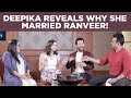 Deepika Reveals Why She Married Ranveer!