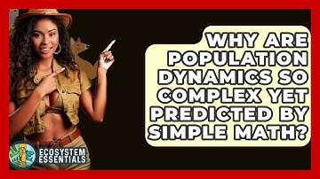 Why Are Population Dynamics So Complex Yet Predicted By Simple Math? - Ecosystem Essentials