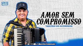 TARCÍSIO DO ACORDEON - AMOR SEM COMPROMISSO