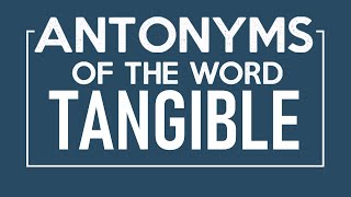 Antonyms of Tangible