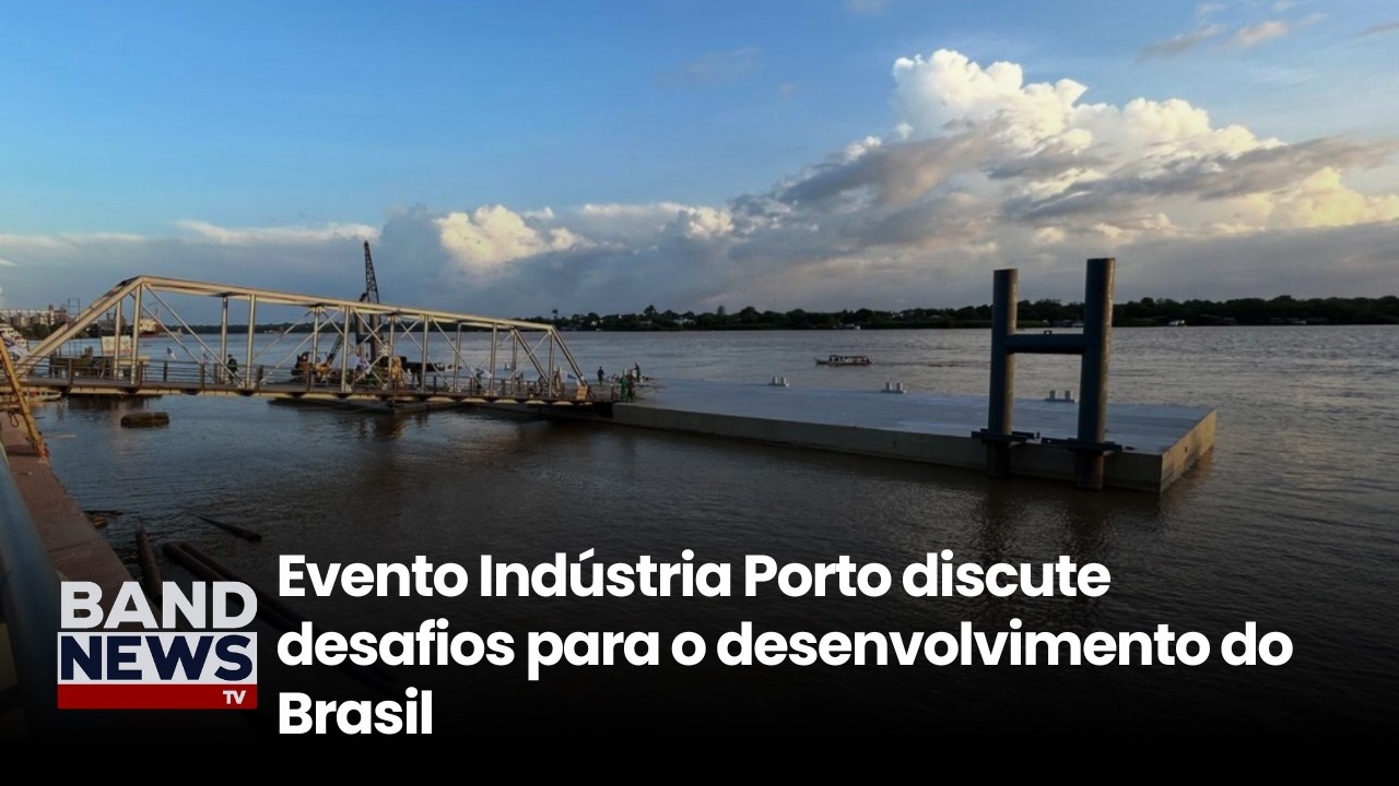 Evento Indústria Porto discute desafios para o desenvolvimento do Brasil | BandNews TV