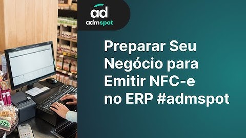 Como Preparar Seu Negócio para Emitir NFC-e (Cupom Fiscal) no ERP #admspot  | Passo a Passo