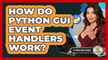 How Do Python GUI Event Handlers Work? - Python Code School