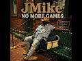 Jmike- No more games