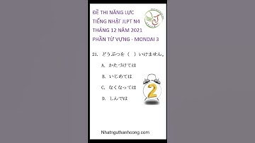 ĐỀ THI JLPT N4 THÁNG 12 2021 PHẦN TỪ VỰNG MONDAI 3 CÂU 21