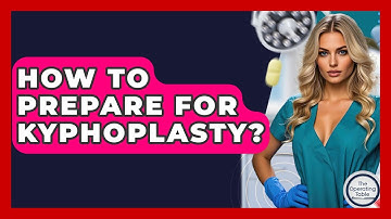 How To Prepare For Kyphoplasty? - The Operating Table