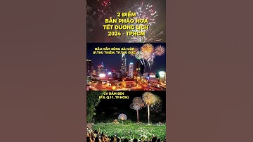 2 điểm bắn pháo hoa tại TPHCM Tết DL 2024 năm nay, rủ bạn bè đi xem pháo hoa đón năm mới thôi nào 😍