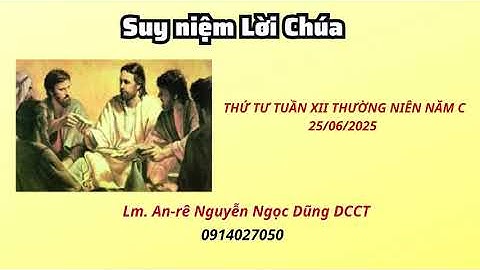 Suy niệm Lời Chúa thứ tư tuần XII thường niên năm C 25/06/2025 | Lm. An-rê Nguyễn Ngọc Dũng DCCT