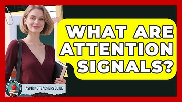 What Are Attention Signals? - Aspiring Teacher Guide