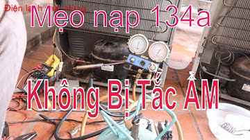Mẹo Nhỏ Nạp Ga  134a Tủ Lạnh không Bao Giờ Bị Tắc Ẩm