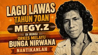 OLD MEGY Z SONG FROM THE 70S ACCOMPANIED BY THE MUSIC OF THE MALAY ORCHESTRA BUNGA NIRWANA 'NANTI...