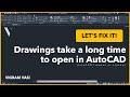 Drawings take a long time to open in AutoCAD | Vigram Vasi