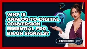 Why Is Analog-to-Digital Conversion Essential For Brain Signals? - Neurotech Insight Pro