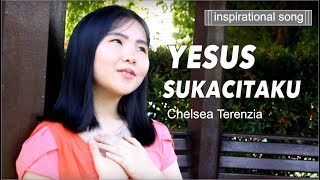 Yesus Sukacitaku - Chelsea Terenzia (Cover)