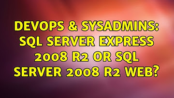 DevOps & SysAdmins: SQL Server Express 2008 R2 or SQL Server 2008 R2 Web? (2 Solutions!!)