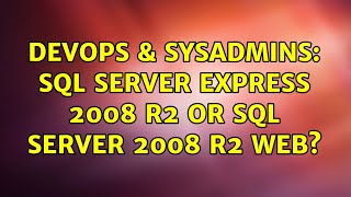 DevOps & SysAdmins: SQL Server Express 2008 R2 or SQL Server 2008 R2 Web? (2 Solutions!!)
