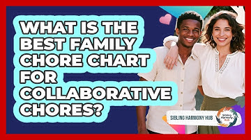 What Is The Best Family Chore Chart For Collaborative Chores? - Sibling Harmony Hub
