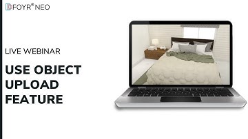 Foyr Neo Webinars : How To Use The Object Upload Feature on Neo
