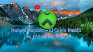 Nelson Kanzela - El Cable Remix By Dj Carlos Miusic