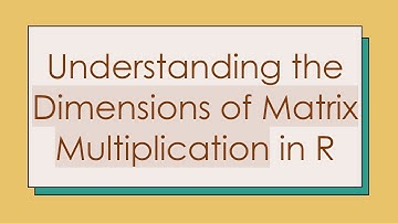 Understanding the Dimensions of Matrix Multiplication in R
