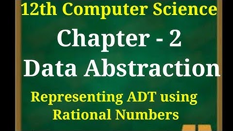 12th computer science || Chapter 2 || Data Abstraction || Representation ADT using rational numbers