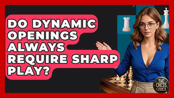 Do Dynamic Openings Always Require Sharp Play? - The Chess Codex