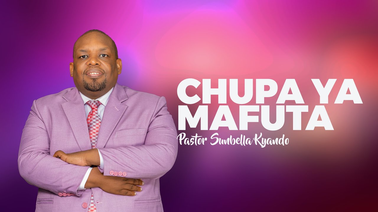 CHUPA YA MAFUTA - PASTOR SUNBELLA KYANDO