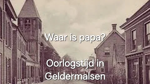 Waar is papa? Oorlogstijd in Geldermalsen