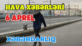Sabahin Hava Proqnozu 6 Aprel Hava Xeberleri