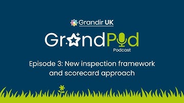 GrandPod - New inspection framework and scorecard approach Episode 3