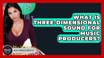 What Is Three-Dimensional Sound For Music Producers? - Music Producer Mastery
