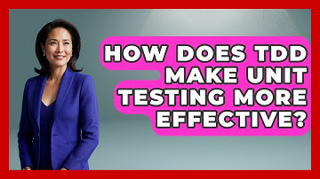 How Does TDD Make Unit Testing More Effective? - Learn To Troubleshoot