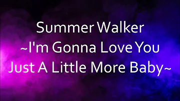 Summer Walker - I’m Gonna Love You Just A Little More Baby [Lyrics]