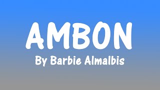 AMBON Oleh Barbie Almalbis (Lirik)