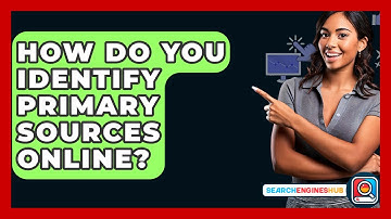 How Do You Identify Primary Sources Online? - SearchEnginesHub.com