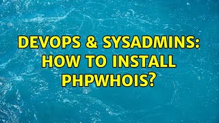 DevOps & SysAdmins: How to install PHPWhoIs?