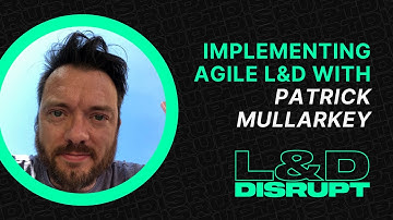 Implementing Agile L&D with Patrick Mullarkey | Ep. 1 | L&D Disrupt