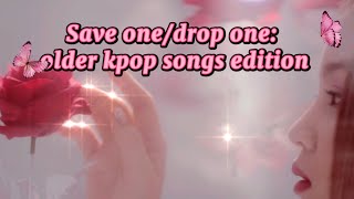SAVE ONE DROP ONE | OLD KPOP SONGS EDITION