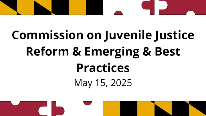 Commission on Juvenile Justice Reform and Emerging Best Practices -- 5/15/2025
