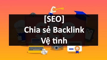 [SEO] - Chia Sẻ Backlink Vệ Tinh