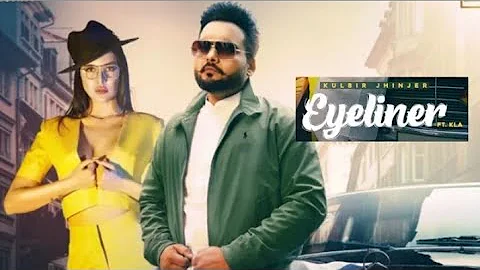 Eyeliner - Kulbir Jhinjer Ft. Kla (Official Song) New Punjabi Song 2021 | Latest Punjabi Song 2021
