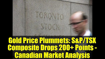 Gold Price Plummets: S&P/TSX Composite Drops 200+ Points - Canadian Market Analysis